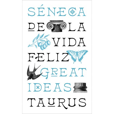 De la Vida Feliz / On the Happy Life: de Vita Beata - (Serie Great Ideas) by  Séneca (Paperback)