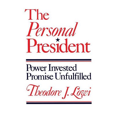 The Personal President - by  Theodore J Lowi (Paperback)