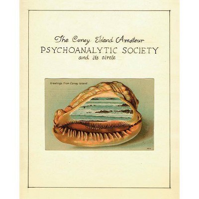 The Coney Island Amateur Psychoanalytic Society and Its Circle - by  Zoe Beloff (Paperback)