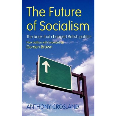 The Future of Socialism - 50th Edition by  Anthony Crosland (Paperback)