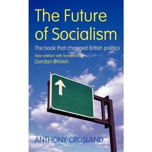 The Future of Socialism - 50th Edition by  Anthony Crosland (Paperback) - 1 of 1