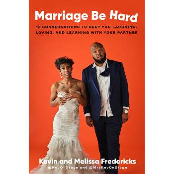 Marriage Be Hard - by  Kevin Fredericks & Melissa Fredericks (Hardcover)