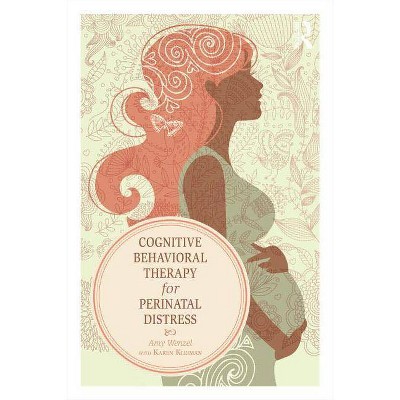 Cognitive Behavioral Therapy for Perinatal Distress - by  Amy Wenzel & Karen Kleiman (Paperback)