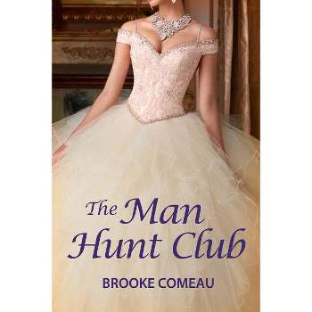 The Man Hunt Club - by  Brooke Comeau (Paperback)