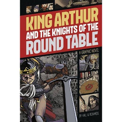 King Arthur and the Knights of the Round Table - (Graphic Revolve: Common Core Editions) by  M C Hall (Paperback)
