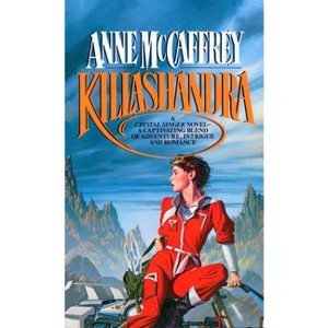 Killashandra - (Crystal Singer Trilogy) by  Anne McCaffrey (Paperback) - 1 of 1