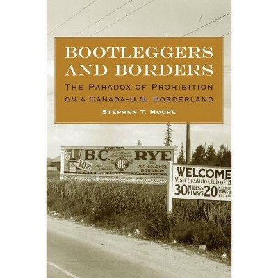 Bootleggers and Borders - by  Stephen T Moore (Hardcover)