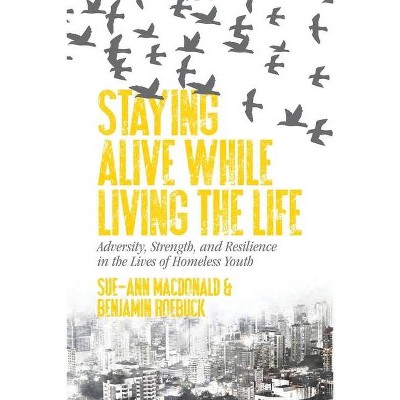 Staying Alive While Living the Life - by  Sue-Ann MacDonald & Benjamin Roebuck (Paperback)