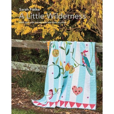 A Little Wilderness Quilt Pattern and Instructional Videos - by  Sarah Fielke (Paperback)