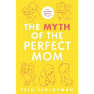 The Myth of the Perfect Mom - by Erin Schlozman - 1 of 1
