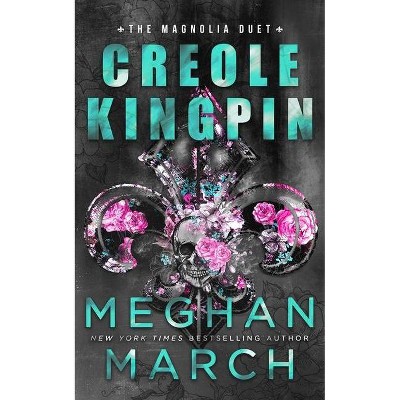 Creole Kingpin - (Magnolia Duet) by  Meghan March (Paperback)