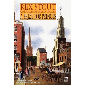 A Prize for Princes - (Wildside Mystery Classics) by  Rex Stout (Paperback) - 1 of 1