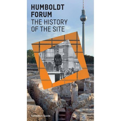 Humboldt Forum History of the Site - by  Judith Prokasky (Paperback)