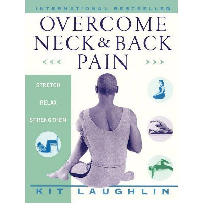 Overcome Neck & Back Pain - by  Kit Laughlin (Paperback)