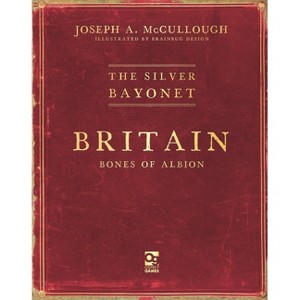 The Silver Bayonet: Britain: Bones of Albion - by  Joseph A McCullough (Paperback) - 1 of 1