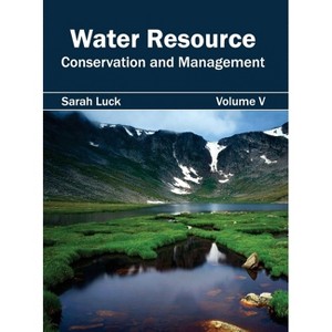 Water Resource: Conservation and Management (Volume V) - by  Sarah Luck (Hardcover) - 1 of 1