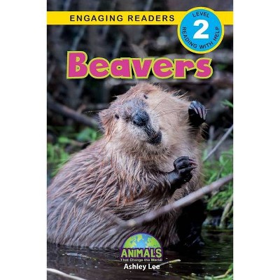 Beavers - (Animals That Change the World!) Large Print by  Ashley Lee (Paperback)