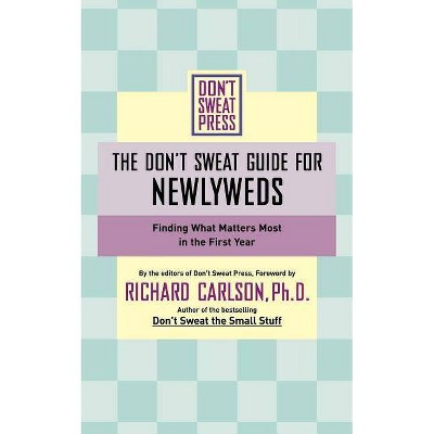 The Don't Sweat Guide for Newlyweds - (Don't Sweat Guides) by  Richard Carlson (Paperback)