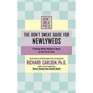 The Don't Sweat Guide for Newlyweds - (Don't Sweat Guides) by  Richard Carlson (Paperback) - 1 of 1