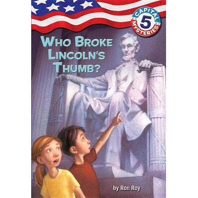 Capital Mysteries #5: Who Broke Lincoln's Thumb? - by  Ron Roy (Paperback)