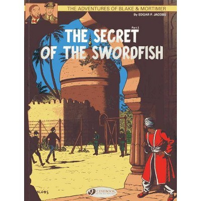 The Secret of the Swordfish Part 2 - (Adventures of Blake & Mortimer) by  Edgar P Jacobs (Paperback)