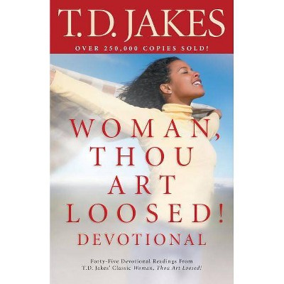 Woman, Thou Art Loosed! Devotional - by  T D Jakes (Paperback)