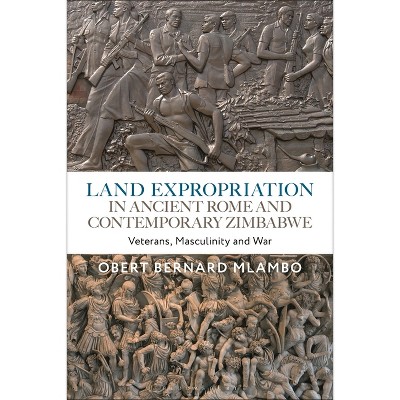 Land Expropriation in Ancient Rome and Contemporary Zimbabwe - by  Obert Bernard Mlambo (Paperback)
