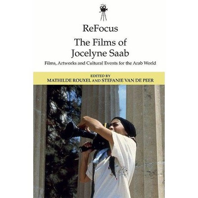 Refocus: The Films of Jocelyne SAAB - (Refocus: The International Directors) by  Mathilde Rouxel & Stefanie Van de Peer (Hardcover)