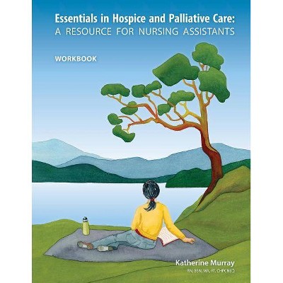 Essentials in Hospice and Palliative Care Workbook - by  Katherine Murray (Paperback)