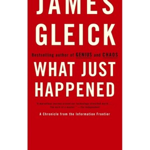 What Just Happened - by  James Gleick (Paperback) - 1 of 1