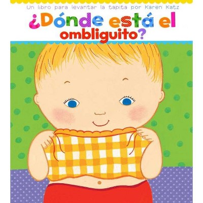 ¿Dónde Está El Ombliguito? (Where Is Baby's Belly Button?) - by  Karen Katz (Board Book)