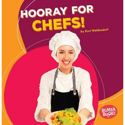 Hooray for Chefs! - (Bumba Books (R) -- Hooray for Community Helpers!) by  Kurt Waldendorf (Paperback)