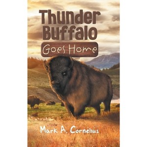 Thunder Buffalo Goes Home - by  Mark a Cornelius (Hardcover) - 1 of 1