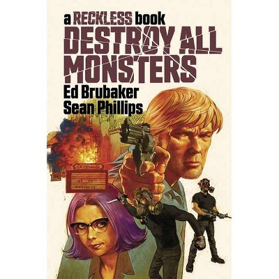 Destroy All Monsters: A Reckless Book - by  Ed Brubaker (Hardcover)