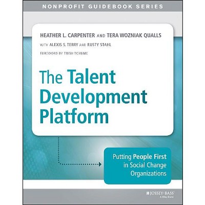 The Talent Development Platform - (Jossey-Bass Nonprofit Guidebook) by  Heather Carpenter & Tera Qualls (Paperback)