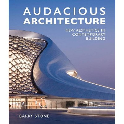  Audacious Architeture - by  Barry Stone (Hardcover) 