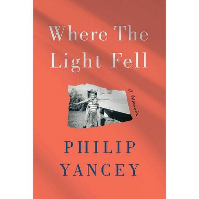 Where the Light Fell - by  Philip Yancey (Hardcover)