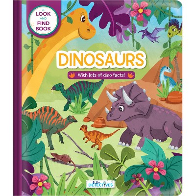 Little Detectives: Dinosaurs - Look and Find Book for Kids Ages 3-5 Hidden Pictures, Dino Facts, and Search-And-Find Adventure - (Board Book)