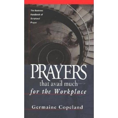 Prayers That Avail Much Workplace - (Prayers That Avail Much (Paperback)) by  Germaine Copeland (Paperback)