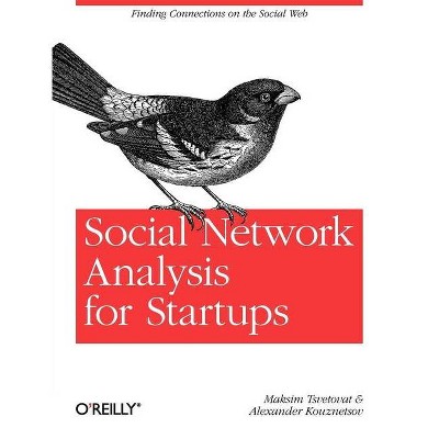 Social Network Analysis for Startups - by  Maksim Tsvetovat & Alexander Kouznetsov (Paperback)