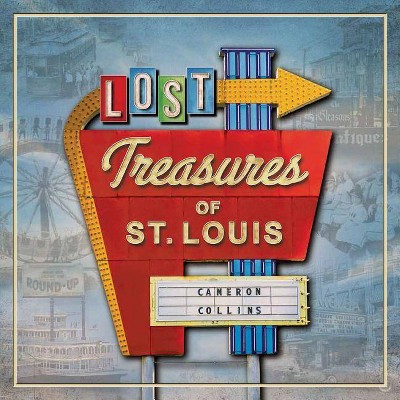 Lost Treasures of St. Louis - by  Cameron Collins (Hardcover)