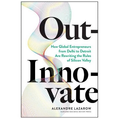 Out-Innovate - by  Alexandre Alex Lazarow (Hardcover)