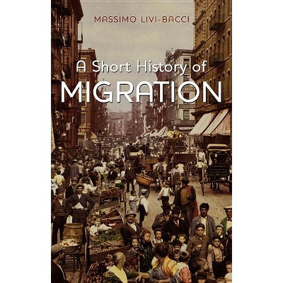 A Short History of Migration - by  Massimo Livi-Bacci (Hardcover)
