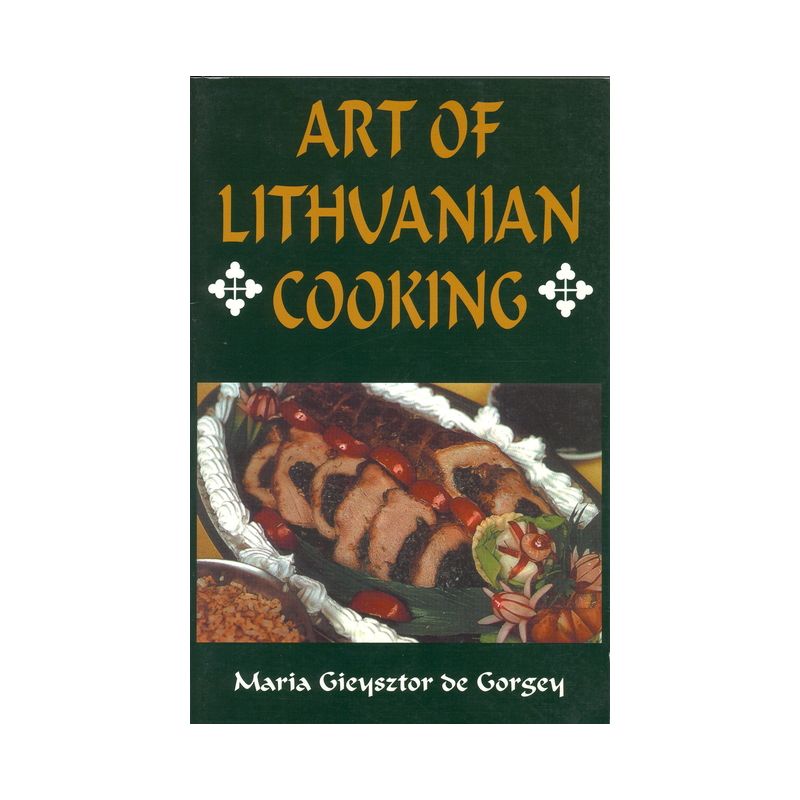 Art of Lithuanian Cooking - by  Maria Gieysztor de Gorgey (Paperback), 1 of 2