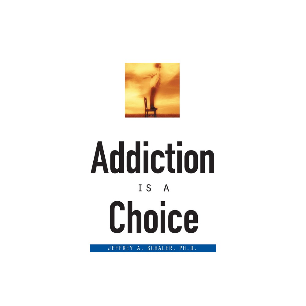 Addiction is a Choice - by Jeffrey A Schaler (Paperback)