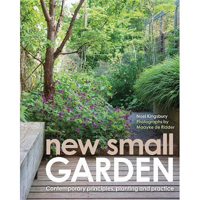 New Small Garden - by  Noel Kingsbury & Maayke De Ridder (Hardcover)