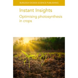 Instant Insights: Optimising Photosynthesis in Crops - (Burleigh Dodds Science: Instant Insights) (Paperback) - 1 of 1