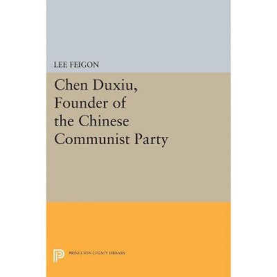 Chen Duxiu, Founder of the Chinese Communist Party - (Princeton Legacy Library) by  Lee Feigon (Paperback)