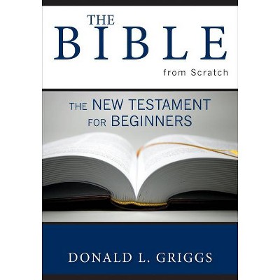 The Bible from Scratch - by  Donald L Griggs (Paperback)