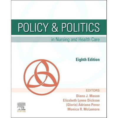 Policy & Politics in Nursing and Health Care - 8th Edition by  Diana J Mason & Adrianna Perez & Monica R McLemore & Elizabeth Dickson (Paperback)